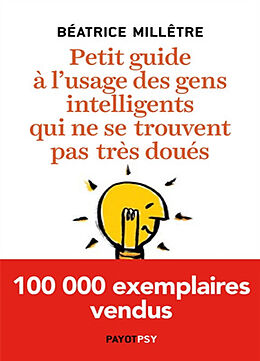 Broschiert Petit guide à l'usage des gens intelligents qui ne se trouvent pas très doués von Béatrice Millêtre