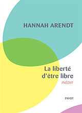 Broché La liberté d'être libre : les conditions et la signification de la révolution de Hannah Arendt