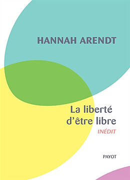 Broché La liberté d'être libre : les conditions et la signification de la révolution de Hannah Arendt