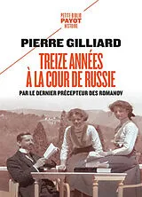 Broschiert Treize années à la cour de Russie : par le dernier précepteur des Romanov von Pierre Gilliard