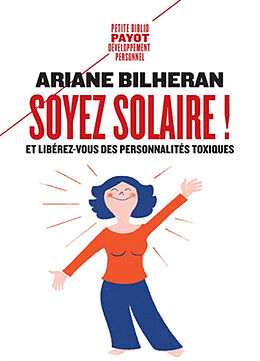 Broché Soyez solaire ! : et libérez-vous des personnalités toxiques de Ariane Bilheran