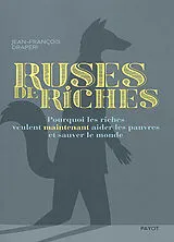 Broschiert Ruses de riches : pourquoi les riches veulent maintenant aider les pauvres et sauver le monde von Jean-François Draperi