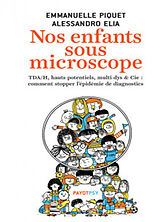 Broschiert Nos enfants sous microscope : TDAH, hauts potentiels, multi-dys & Cie : comment stopper l'épidémie de diagnostics von Emmanuelle; Elia, Alessandro Piquet