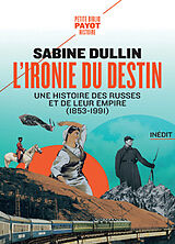 Broché L'ironie du destin : une histoire des Russes et de leur empire (1853-1991) de Sabine Dullin