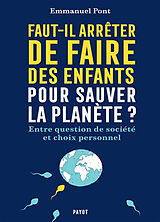 Broché Faut-il arrêter de faire des enfants pour sauver la planète ? : entre question de société et choix personnel de Emmanuel Pont