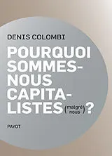 Broschiert Pourquoi sommes-nous capitalistes (malgré nous) ? : dans la fabrique de l'homo oeconomicus von Denis Colombi