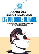 Broché Les doctrines de haine : l'antisémitisme, l'antiprotestantisme et l'anticléricalisme de Anatole Leroy-Beaulieu