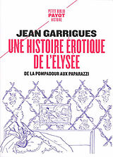 Broché Une histoire érotique de l'Elysée : de la Pompadour aux paparazzi de Jean Garrigues