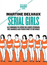 Broché Serial girls : la fabrique en série du corps féminin, des Barbies aux Pussy Riot et Beyoncé de Martine Delvaux