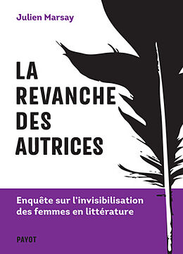 Broché La revanche des autrices : enquête sur l'invisibilisation des femmes en littérature de Julien Marsay