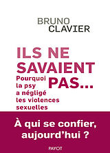 Broché Ils ne savaient pas... : pourquoi la psy a négligé les violences sexuelles : à qui se confier aujourd'hui ? de Bruno Clavier