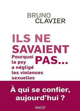 Broché Ils ne savaient pas... : pourquoi la psy a négligé les violences sexuelles : à qui se confier aujourd'hui ? de Bruno Clavier