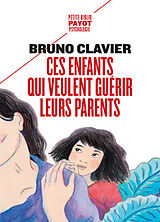 Broché Ces enfants qui veulent guérir leurs parents de Bruno Clavier