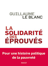 Broché La solidarité des éprouvés : pour une histoire politique de la pauvreté de Guillaume Le Blanc