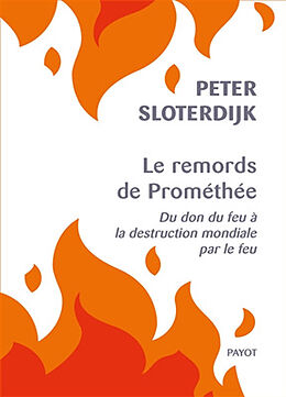 Broché Le remords de Prométhée : du don du feu à la destruction mondiale par le feu de Peter Sloterdijk