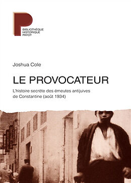 Broché Le provocateur : l'histoire secrète des émeutes antijuives de Constantine (août 1934) de Joshua Cole