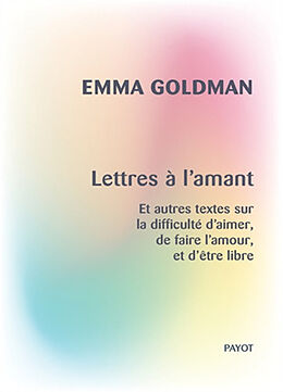 Broché Lettres à l'amant : et autres textes sur la difficulté d'aimer, de faire l'amour, et d'être libre de Emma Goldman