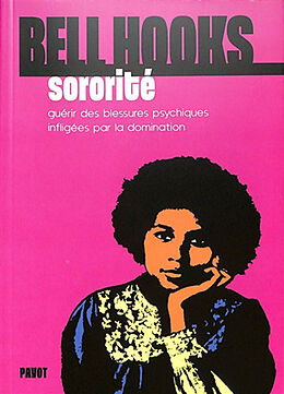 Broché Sororité : guérir des blessures psychiques infligées par la domination de Bell Hooks