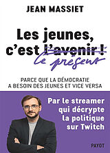 Broschiert Les jeunes, c'est le présent ! : parce que la démocratie a besoin des jeunes et vice versa von Jean Massiet