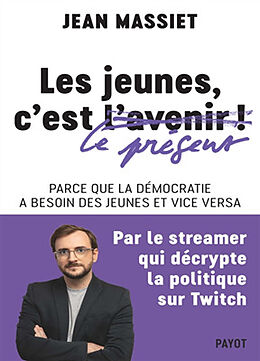 Broschiert Les jeunes, c'est le présent ! : parce que la démocratie a besoin des jeunes et vice versa von Jean Massiet