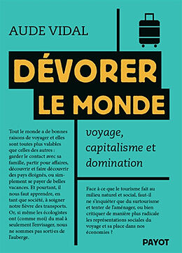 Broché Dévorer le monde : voyage, capitalisme et domination de Aude Vidal