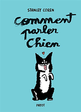 Broché Comment parler chien : maîtriser l'art de la communication entre les chiens et les hommes de Stanley Coren