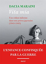 Broché Vita mia : une enfant italienne dans une prison japonaise (1943-1945) de Dacia Maraini