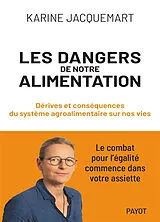 Broschiert Les dangers de notre alimentation : dérives et conséquences du système agroalimentaire sur nos vies : le combat pour ... von Karine Jacquemart