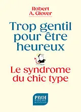 Broschiert Trop gentil pour être heureux : le syndrome du chic type von Robert A. Glover