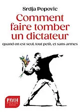 Broschiert Comment faire tomber un dictateur quand on est seul, tout petit, et sans armes von Srdja Popovic