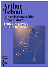 Broschiert Que savions-nous faire de nos mains ? : toutes les paroles de Feu! Chatterton von Arthur Teboul
