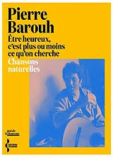 Broschiert Etre heureux, c'est plus ou moins ce qu'on cherche : chansons naturelles von Pierre Barouh
