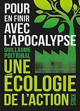 Broché Pour en finir avec l'apocalypse : une écologie de l'action de Guillaume Poitrinal