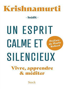 Broché Un esprit calme et silencieux : vivre, apprendre & méditer de Jiddu Krishnamurti