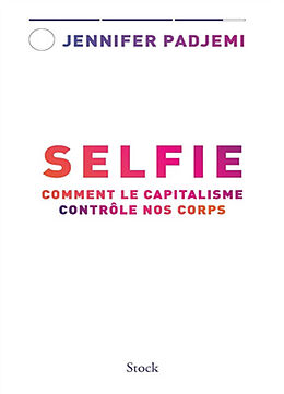 Broché Selfie : comment le capitalisme contrôle nos corps de Jennifer Padjemi