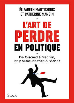 Broché L'art de perdre en politique : de Giscard à Macron, les politiques face à l'échec de Elizabeth; Mangin, Catherine Martichoux