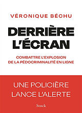 Broché Derrière l'écran : combattre l'explosion de la pédocriminalité en ligne : une policière lance l'alerte de Véronique Béchu