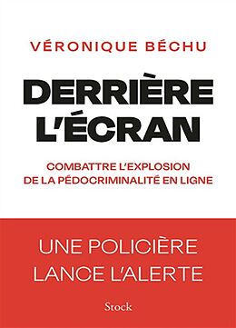 Broché Derrière l'écran : combattre l'explosion de la pédocriminalité en ligne : une policière lance l'alerte de Véronique Béchu