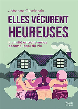 Broché Elles vécurent heureuses : l'amitié entre femmes comme idéal de vie de Johanna Cincinatis