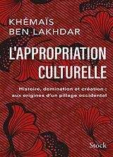 Broschiert L'appropriation culturelle : histoire, domination et création : aux origines d'un pillage occidental von Khémaïs Ben Lakhdar Rezgui