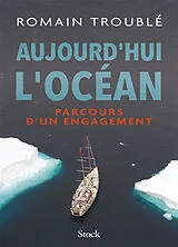 Broschiert Aujourd'hui l'océan : parcours d'un engagement von Romain Troublé