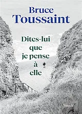 Broschiert Dites-lui que je pense à elle von Bruce Toussaint