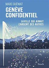 Broschiert Genève confidentiel : la ville qui aimait l'argent des autres von Marc Guéniat