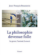 Broschiert La philosophie devenue folle : le genre, l'animal, la mort von Jean-François Braunstein