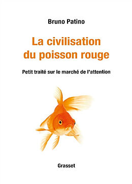 Broché La civilisation du poisson rouge : petit traité sur le marché de l'attention de Bruno Patino