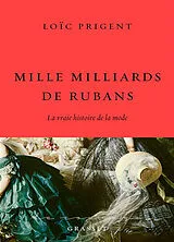 Broschiert La vraie histoire de la mode. Mille milliards de rubans : 1850-1912 von Loïc Prigent