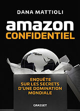 Broché Amazon confidentiel : enquête sur les secrets d'une domination mondiale de Dana Mattioli