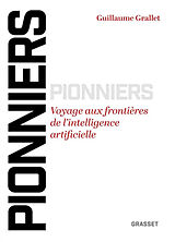 Broschiert Pionniers : voyage aux frontières de l'intelligence artificielle von Guillaume Grallet