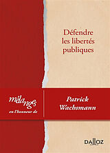 Broché Défendre les libertés publiques : mélanges en l'honneur de Patrick Wachsmann de 