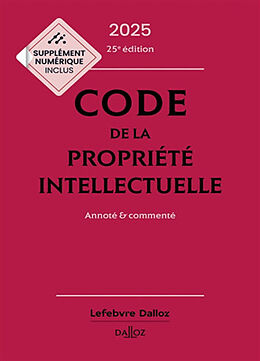 Broché Code de la propriété intellectuelle 2025 : annoté & commenté de Sirinelli Pierre